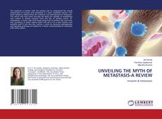 UNVEILING THE MYTH OF METASTASIS-A REVIEW kitap kapağı