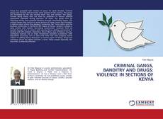 Bookcover of CRIMINAL GANGS, BANDITRY AND DRUGS: VIOLENCE IN SECTIONS OF KENYA