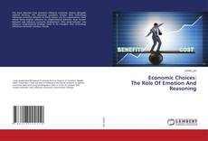 Bookcover of Economic Choices: The Role Of Emotion And Reasoning