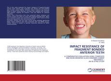 IMPACT RESISTANCE OF FRAGMENT BONDED ANTERIOR TEETH kitap kapağı