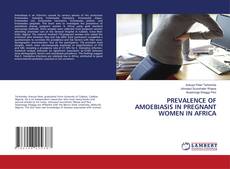 Bookcover of PREVALENCE OF AMOEBIASIS IN PREGNANT WOMEN IN AFRICA