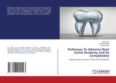 Bookcover of Pathways To Advance Root Canal Anatomy and Its Complexities