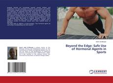 Bookcover of Beyond the Edge: Safe Use of Hormonal Agents in Sports