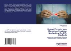 Bookcover of Huawei Smartphone Marketing Strategy: Navigating the U.S. Blockade