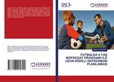 FUTBOLDA 8 YAŞ MÜFREDAT PROGRAMI İLE UZUN SÜRELİ ANTRENMAN PLANLAMASI kitap kapağı