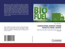 HARVESTING ENERGY FROM AGRICULTURAL WASTE的封面