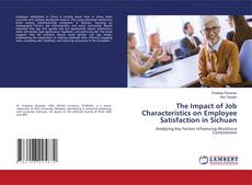 Bookcover of The Impact of Job Characteristics on Employee Satisfaction in Sichuan