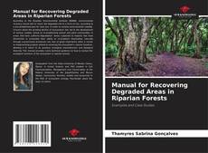 Bookcover of Manual for Recovering Degraded Areas in Riparian Forests