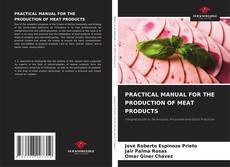 Bookcover of PRACTICAL MANUAL FOR THE PRODUCTION OF MEAT PRODUCTS