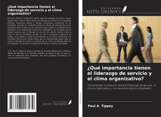 Copertina di ¿Qué importancia tienen el liderazgo de servicio y el clima organizativo?