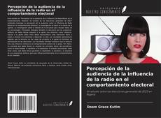 Copertina di Percepción de la audiencia de la influencia de la radio en el comportamiento electoral