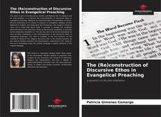 Bookcover of The (Re)construction of Discursive Ethos in Evangelical Preaching