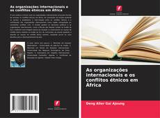 Buchcover von As organizações internacionais e os conflitos étnicos em África