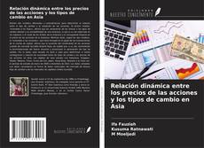 Couverture de Relación dinámica entre los precios de las acciones y los tipos de cambio en Asia