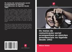 Buchcover von Os meios de comunicação social acompanham as eleições presidenciais no Uganda desde 1962