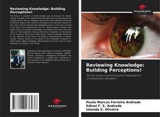 Bookcover of Reviewing Knowledge: Building Perceptions!