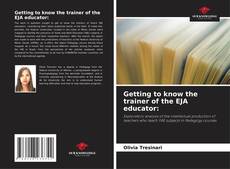 Bookcover of Getting to know the trainer of the EJA educator: