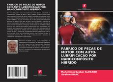 Buchcover von FABRICO DE PEÇAS DE MOTOR COM AUTO-LUBRIFICAÇÃO POR NANOCOMPÓSITO HÍBRIDO