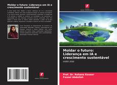 Buchcover von Moldar o futuro: Liderança em IA e crescimento sustentável