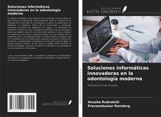 Couverture de Soluciones informáticas innovadoras en la odontología moderna
