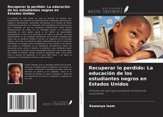 Copertina di Recuperar lo perdido: La educación de los estudiantes negros en Estados Unidos