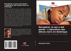 Buchcover von Récupérer ce qui a été perdu : L'éducation des élèves noirs en Amérique