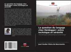 Borítókép a  La question du langage chez Heidegger: entre technique et sérénité - hoz