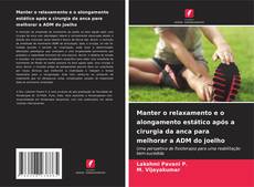 Buchcover von Manter o relaxamento e o alongamento estático após a cirurgia da anca para melhorar a ADM do joelho