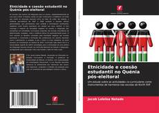 Buchcover von Etnicidade e coesão estudantil no Quénia pós-eleitoral