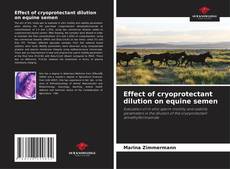 Bookcover of Effect of cryoprotectant dilution on equine semen