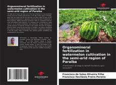 Bookcover of Organomineral fertilization in watermelon cultivation in the semi-arid region of Paraiba