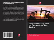 Buchcover von Geopolítica energética no Cáucaso e na Ásia Central