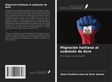 Copertina di Migración haitiana al sudoeste de Acre
