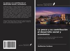 Copertina di La pesca y su contribución al desarrollo social y económico