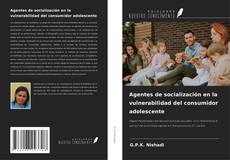 Copertina di Agentes de socialización en la vulnerabilidad del consumidor adolescente