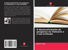 Buchcover von O desenvolvimento do pangasius no Vietname e a sua evolução