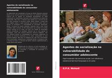 Buchcover von Agentes de socialização na vulnerabilidade do consumidor adolescente