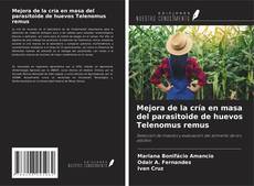 Copertina di Mejora de la cría en masa del parasitoide de huevos Telenomus remus