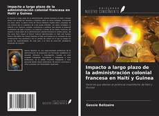Copertina di Impacto a largo plazo de la administración colonial francesa en Haití y Guinea
