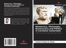 Bookcover of Democracy, Philosophy, Bureaucracy and Politics in Cornelius Castoriadis