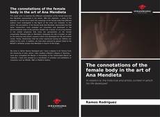 Bookcover of The connotations of the female body in the art of Ana Mendieta