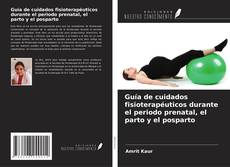 Copertina di Guía de cuidados fisioterapéuticos durante el periodo prenatal, el parto y el posparto