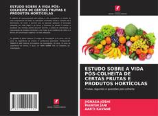 Buchcover von ESTUDO SOBRE A VIDA PÓS-COLHEITA DE CERTAS FRUTAS E PRODUTOS HORTÍCOLAS