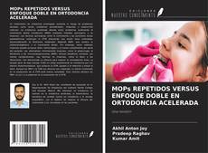 Copertina di MOPs REPETIDOS VERSUS ENFOQUE DOBLE EN ORTODONCIA ACELERADA