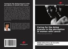 Bookcover of Caring for the dying process in the perception of women with cancer