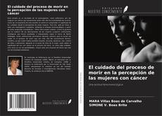 Copertina di El cuidado del proceso de morir en la percepción de las mujeres con cáncer