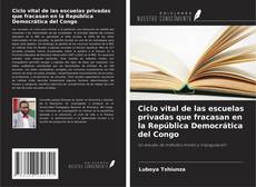 Buchcover von Ciclo vital de las escuelas privadas que fracasan en la República Democrática del Congo