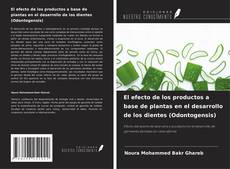 Capa do livro de El efecto de los productos a base de plantas en el desarrollo de los dientes (Odontogensis) 