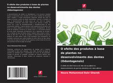 O efeito dos produtos à base de plantas no desenvolvimento dos dentes (Odontogensis)的封面