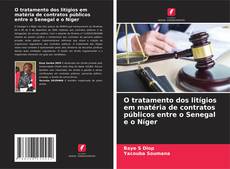 Bookcover of O tratamento dos litígios em matéria de contratos públicos entre o Senegal e o Níger